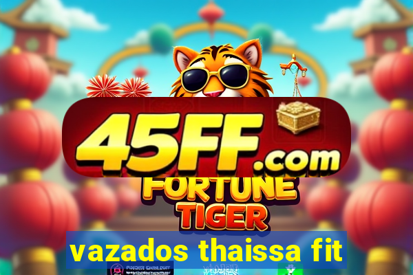 vazados thaissa fit